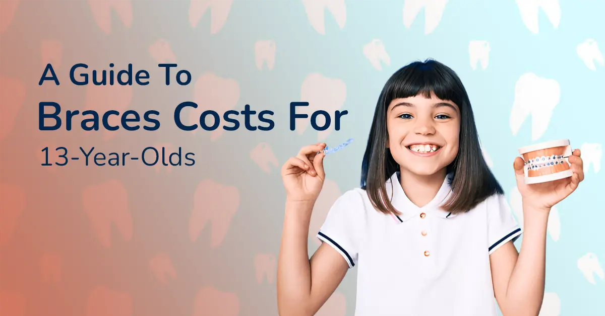 A Guide To Braces Costs For 13-Year-Olds