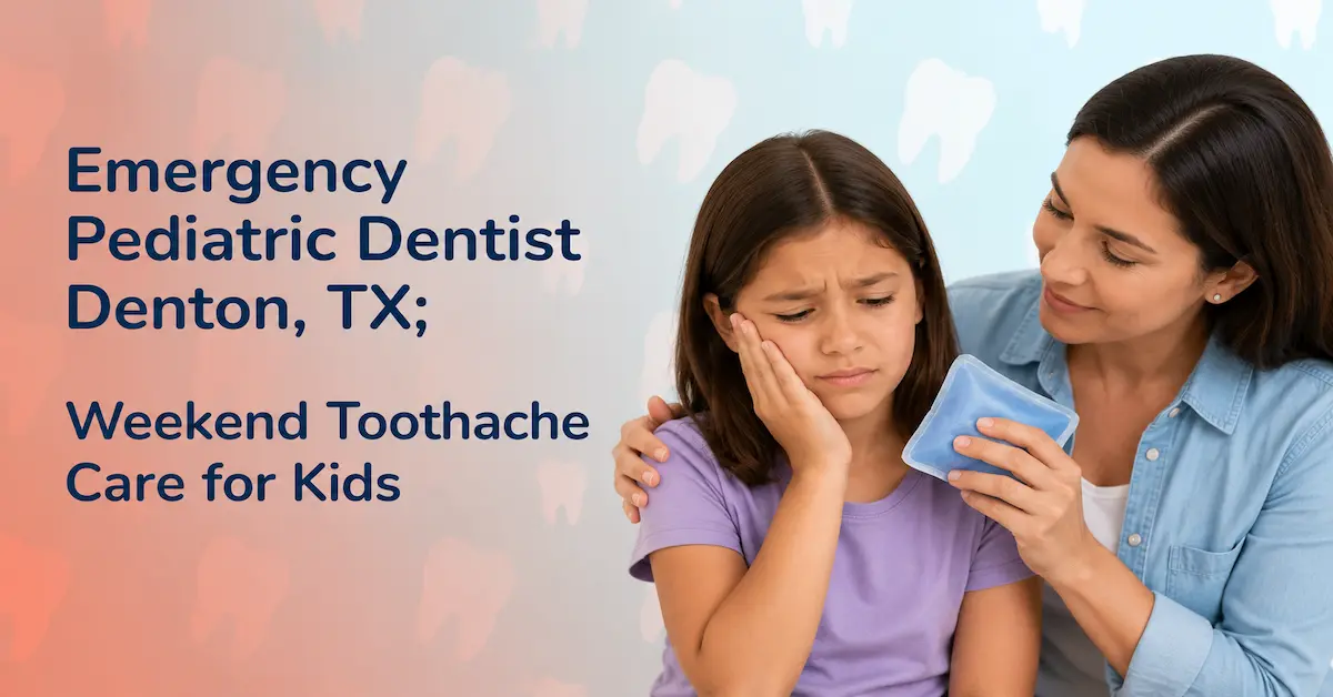 Emergency Pediatric Dentist Denton, TX; Weekend Toothache Care for Kids