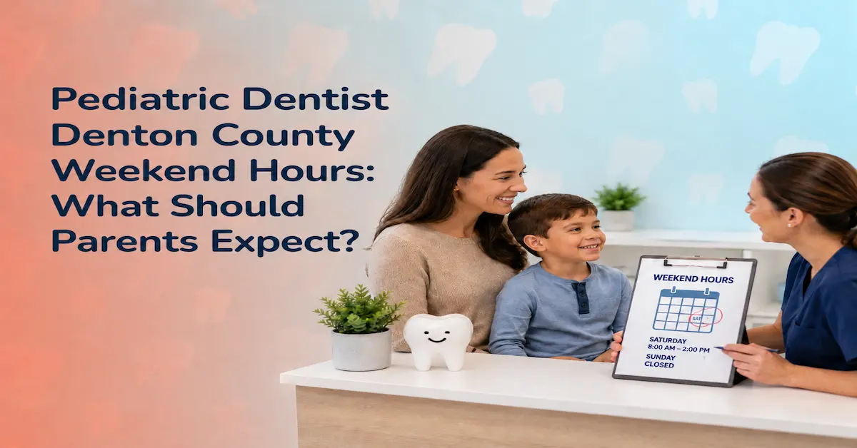 Pediatric Dentist Denton County Weekend Hours: What Should Parents Expect?