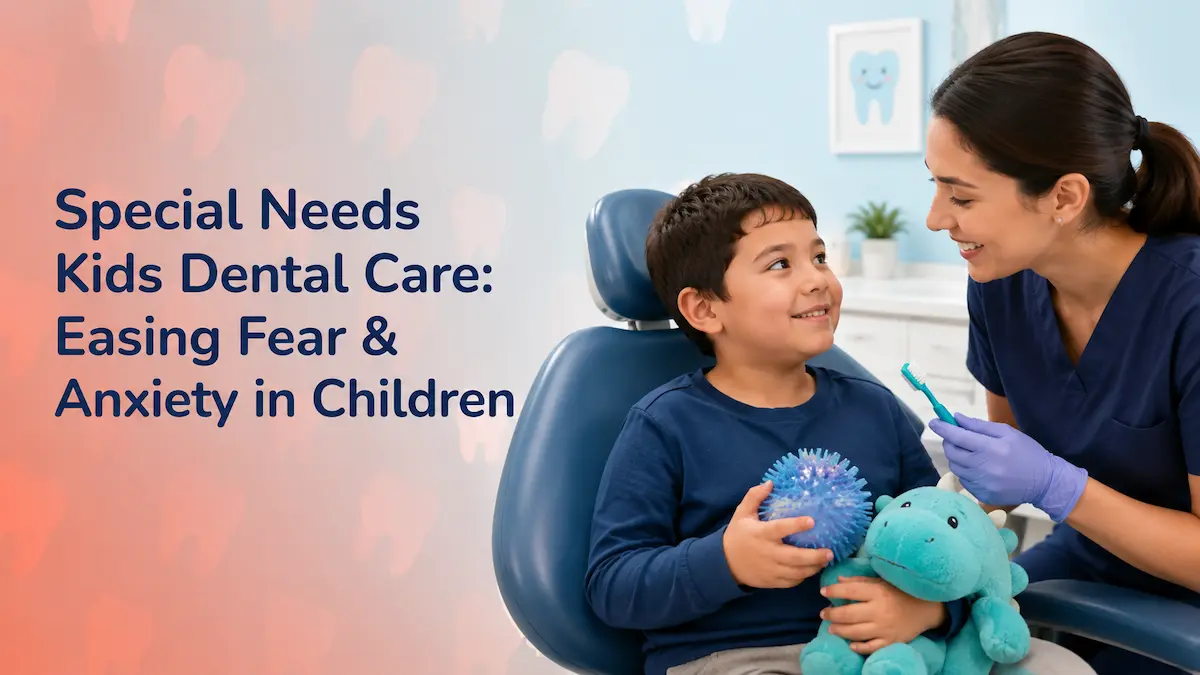 Special Needs Kids Dental Care Easing Fear & Anxiety in Children