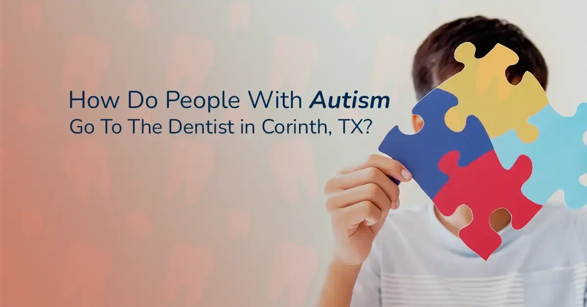 How Do People With Autism Go To The Dentist in Corinth, TX